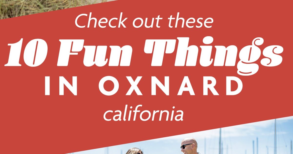 10 Fun Things To Do In Oxnard Visit Oxnard