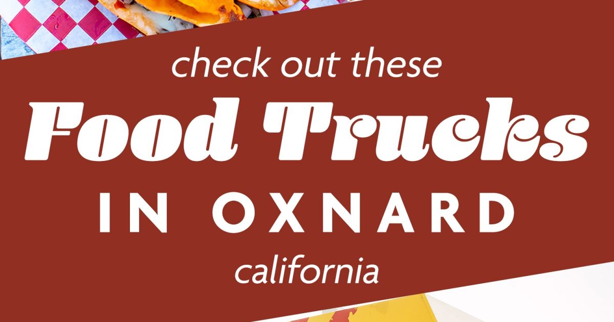 Best Oxnard Food Trucks Visit Oxnard